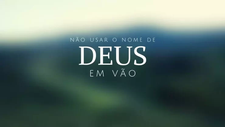 Não use o nome de Deus indevidamente